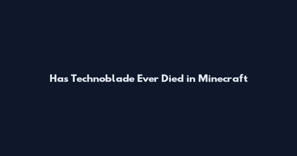 Has Technoblade Ever Died in Minecraft