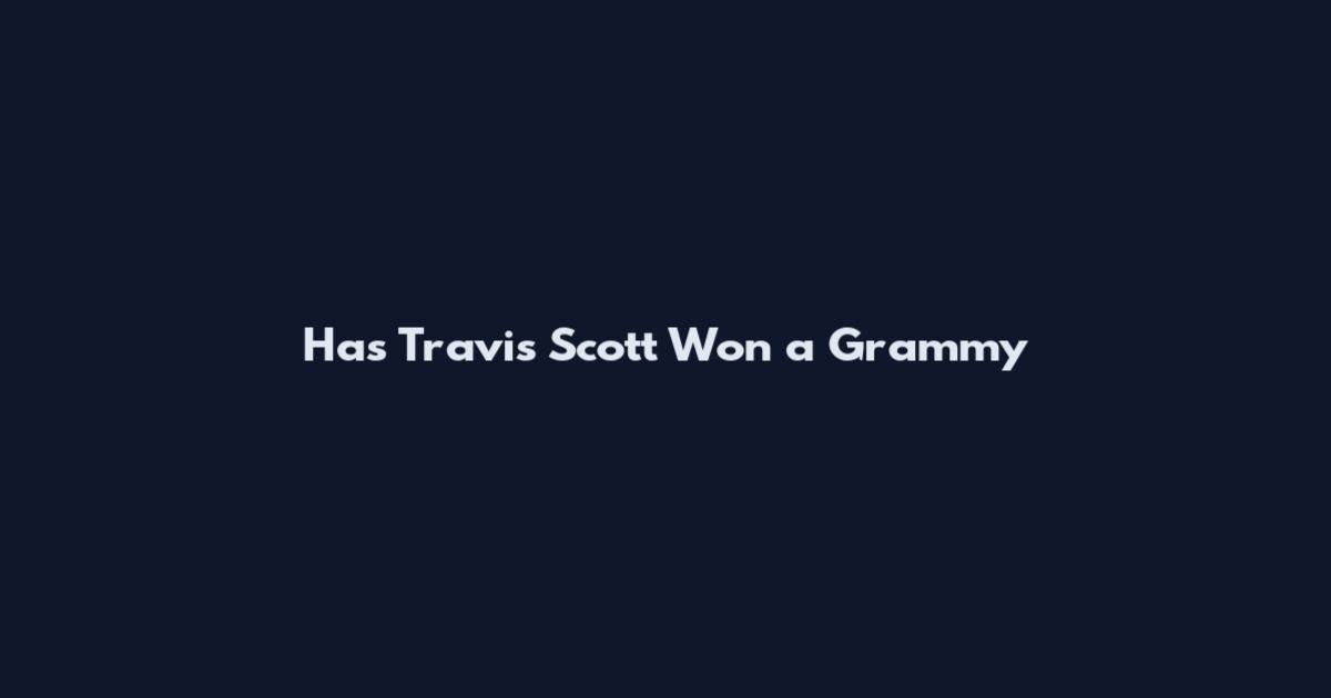 Has Travis Scott Won a Grammy