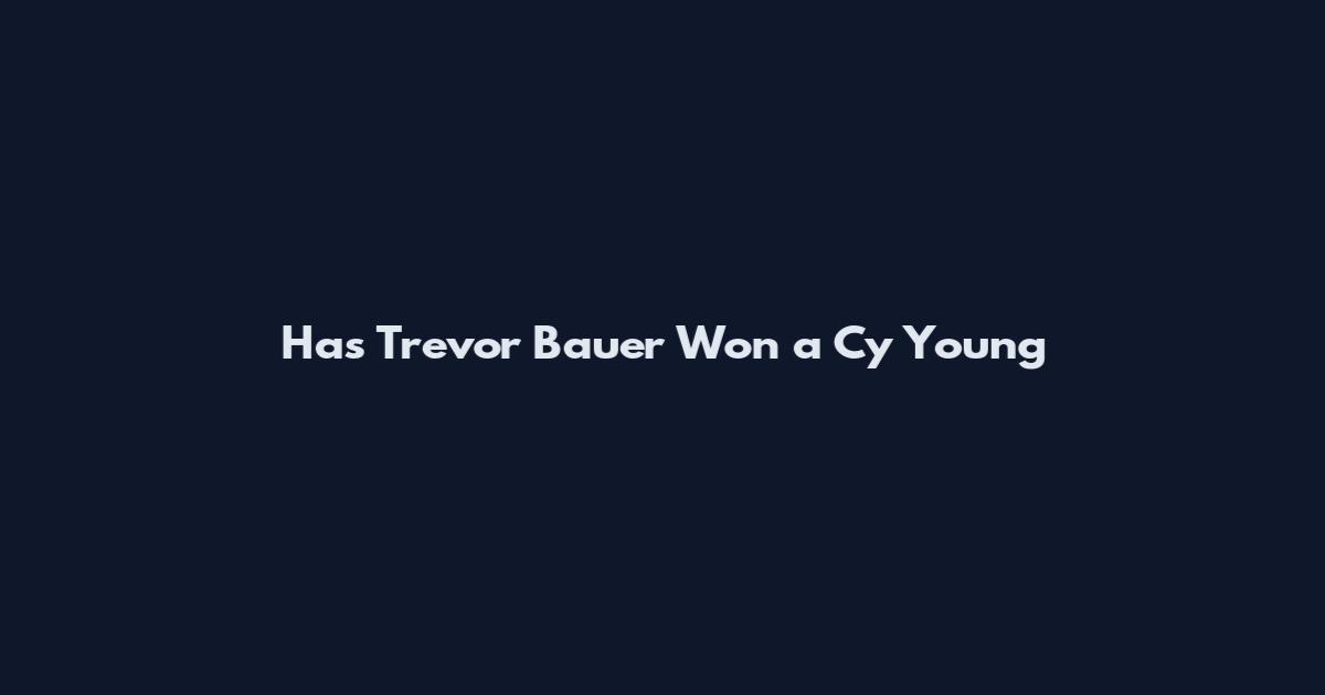 Has Trevor Bauer Won a Cy Young