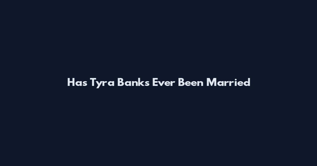 Has Tyra Banks Ever Been Married