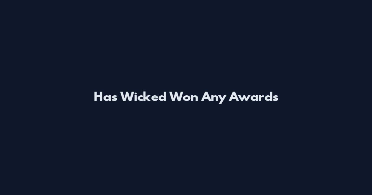 Has Wicked Won Any Awards
