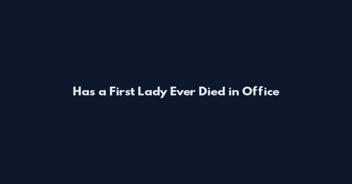 Has a First Lady Ever Died in Office