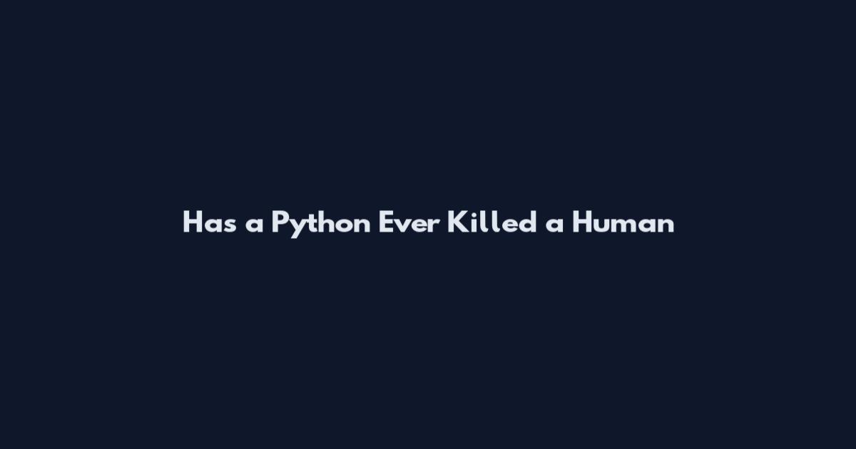 Has a Python Ever Killed a Human