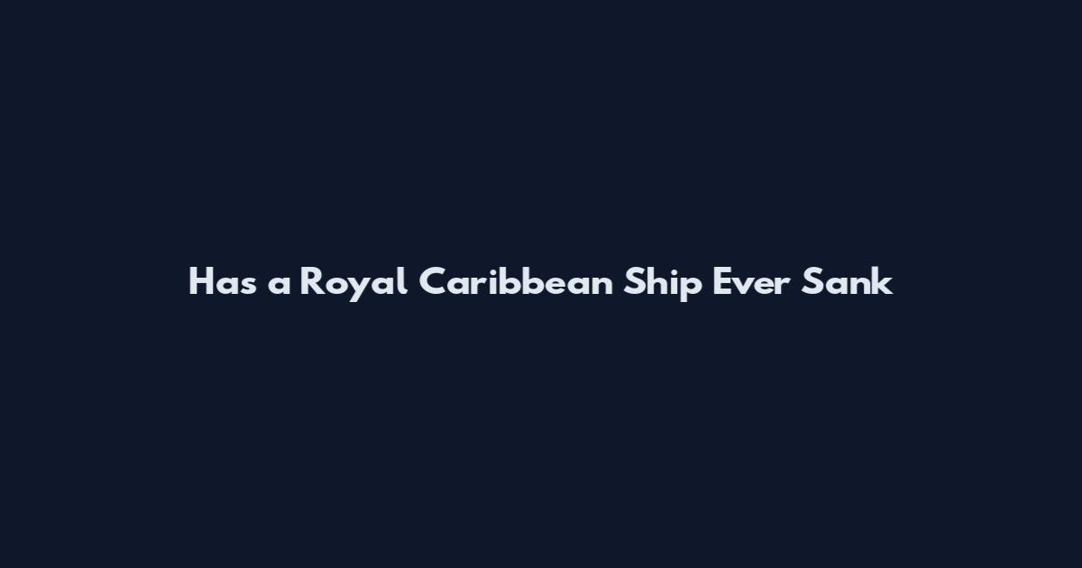 Has a Royal Caribbean Ship Ever Sank