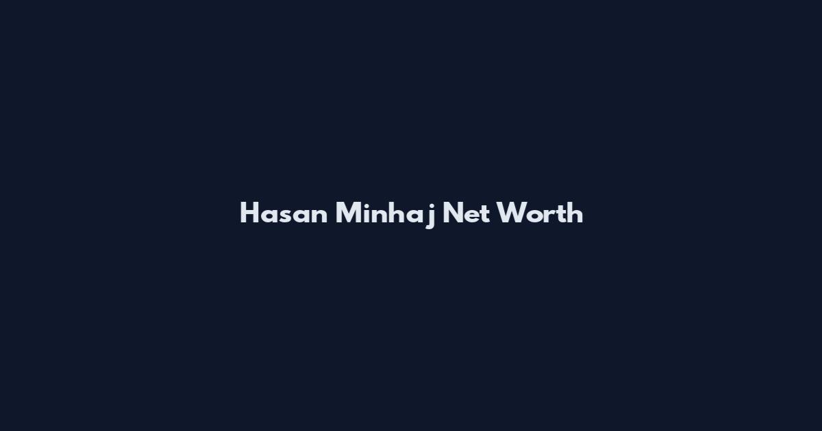 Hasan Minhaj Net Worth