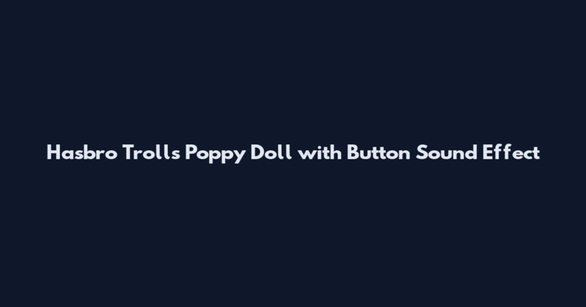 Hasbro Trolls Poppy Doll with Button Sound Effect