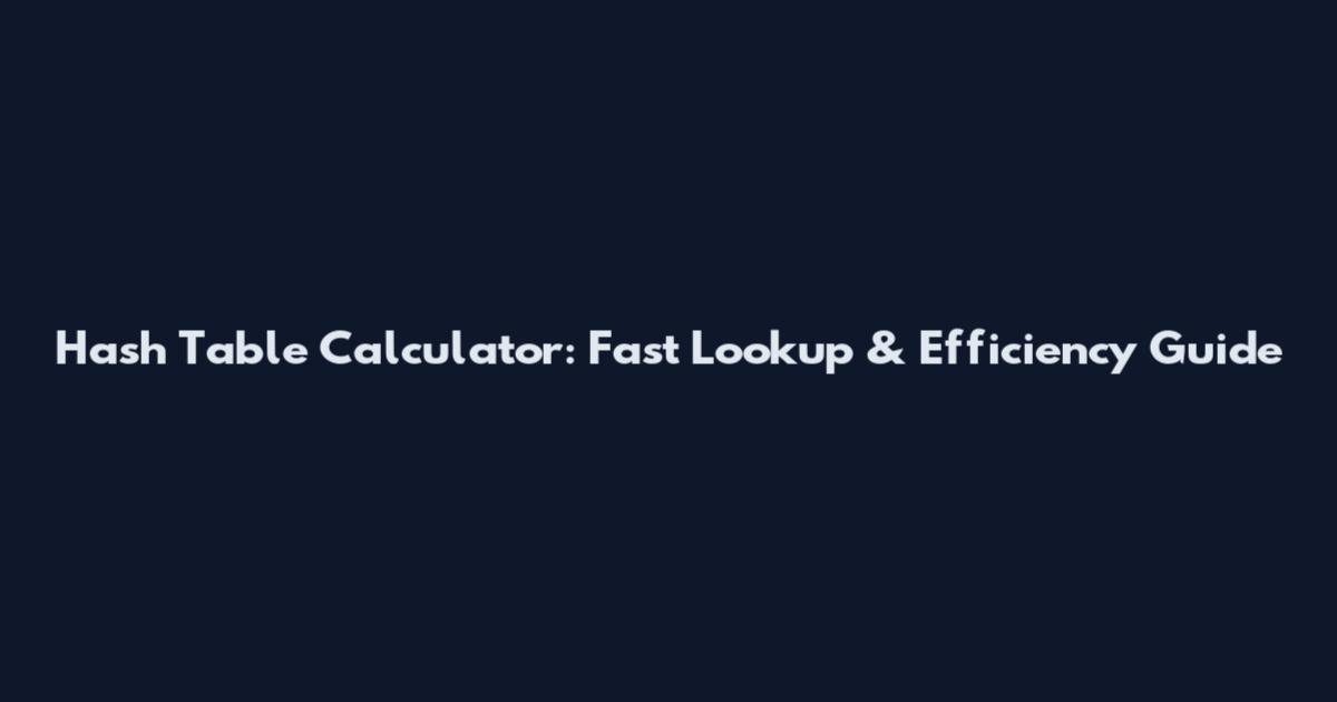 Hash Table Calculator: Fast Lookup & Efficiency Guide