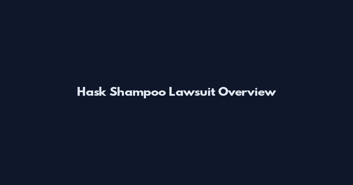 Hask Shampoo Lawsuit Overview