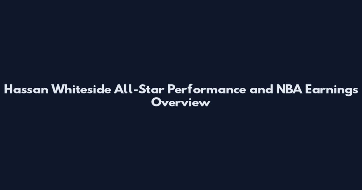 Hassan Whiteside All-Star Performance and NBA Earnings Overview