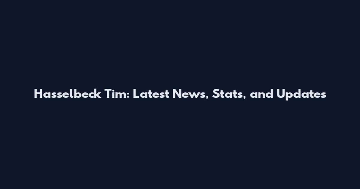Hasselbeck Tim: Latest News, Stats, and Updates