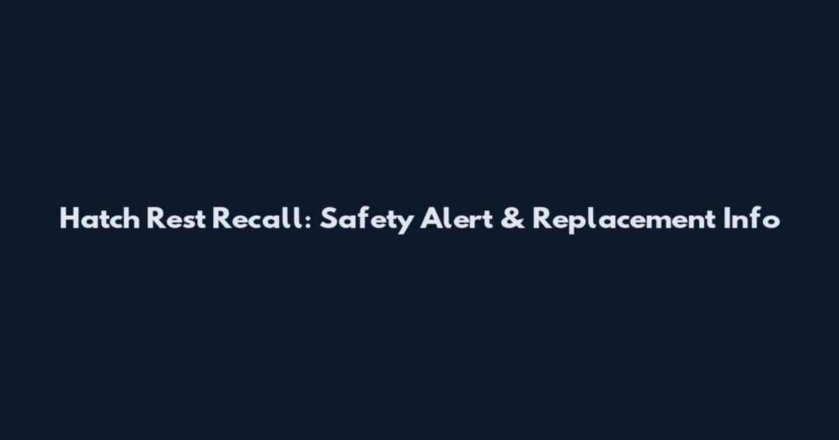 Hatch Rest Recall: Safety Alert & Replacement Info