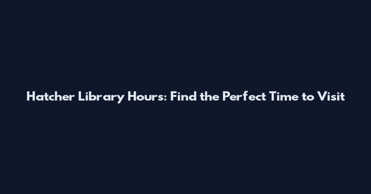 Hatcher Library Hours: Find the Perfect Time to Visit