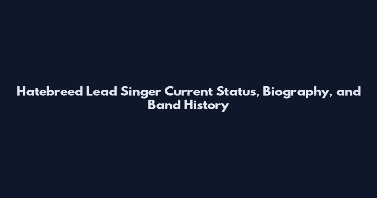 Hatebreed Lead Singer Current Status, Biography, and Band History