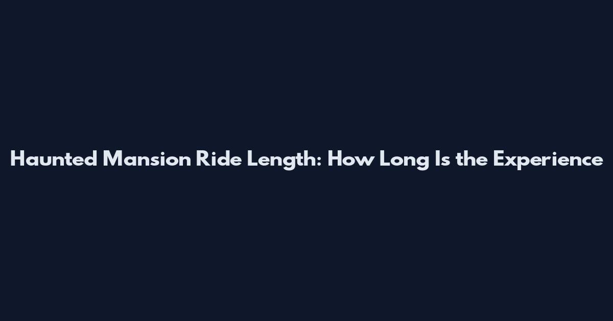 Haunted Mansion Ride Length: How Long Is the Experience