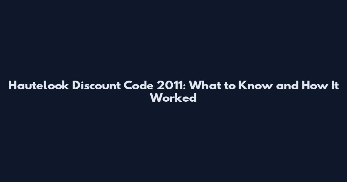 Hautelook Discount Code 2011: What to Know and How It Worked
