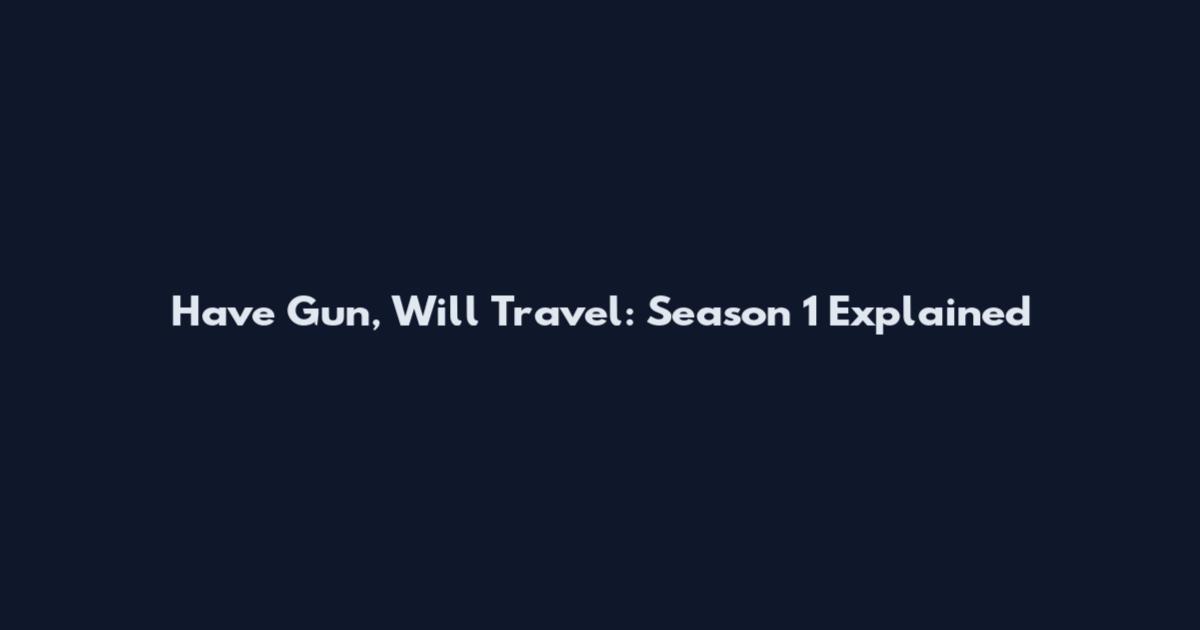 Have Gun, Will Travel: Season 1 Explained