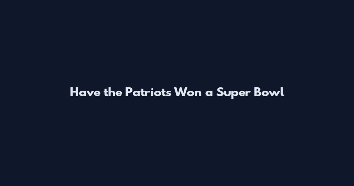 Have the Patriots Won a Super Bowl