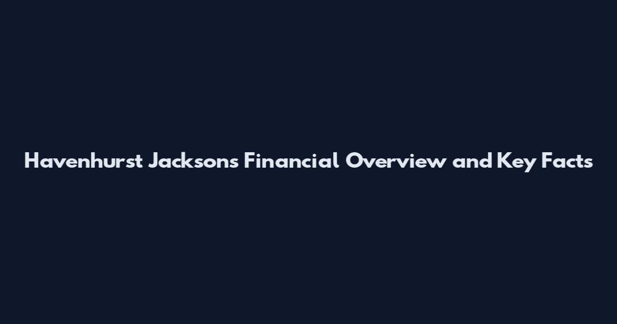 Havenhurst Jacksons Financial Overview and Key Facts