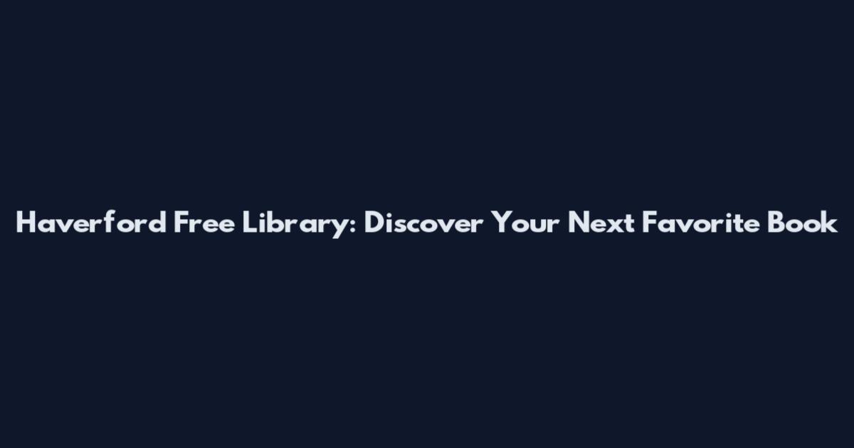 Haverford Free Library: Discover Your Next Favorite Book