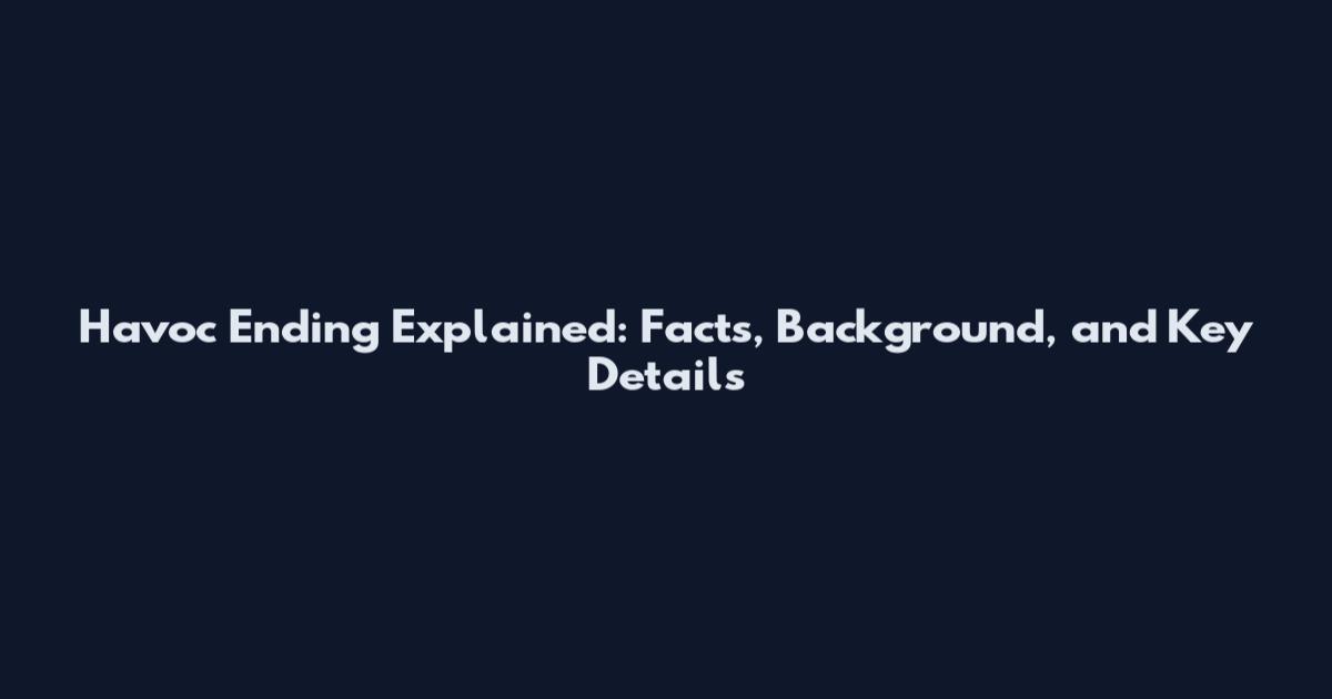 Havoc Ending Explained: Facts, Background, and Key Details