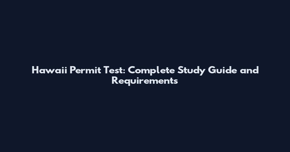 Hawaii Permit Test: Complete Study Guide and Requirements