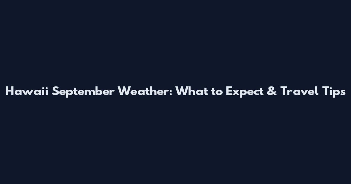Hawaii September Weather: What to Expect & Travel Tips