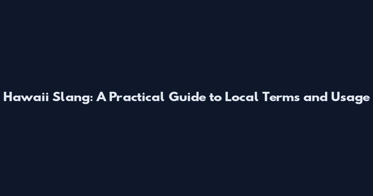 Hawaii Slang: A Practical Guide to Local Terms and Usage