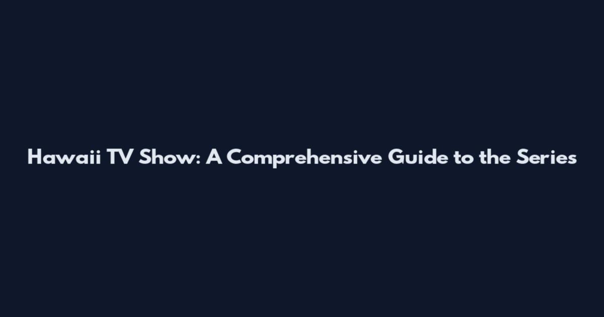 Hawaii TV Show: A Comprehensive Guide to the Series