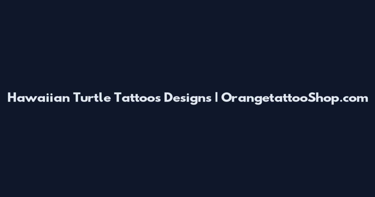 Hawaiian Turtle Tattoos Designs | OrangetattooShop.com