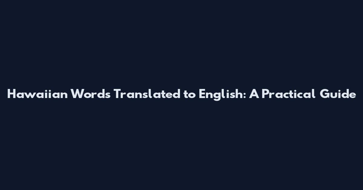 Hawaiian Words Translated to English: A Practical Guide