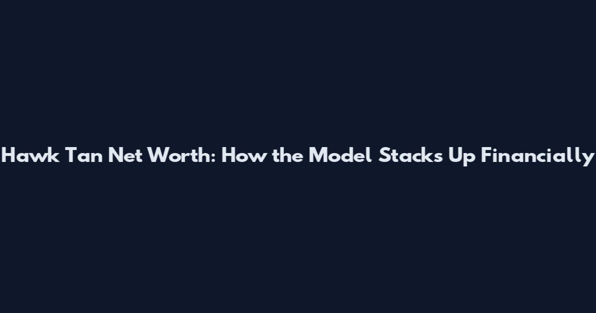 Hawk Tan Net Worth: How the Model Stacks Up Financially