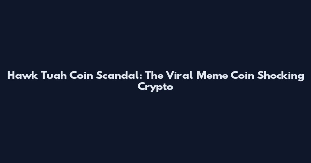 Hawk Tuah Coin Scandal: The Viral Meme Coin Shocking Crypto