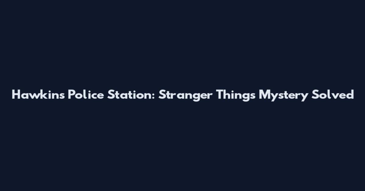 Hawkins Police Station: Stranger Things Mystery Solved