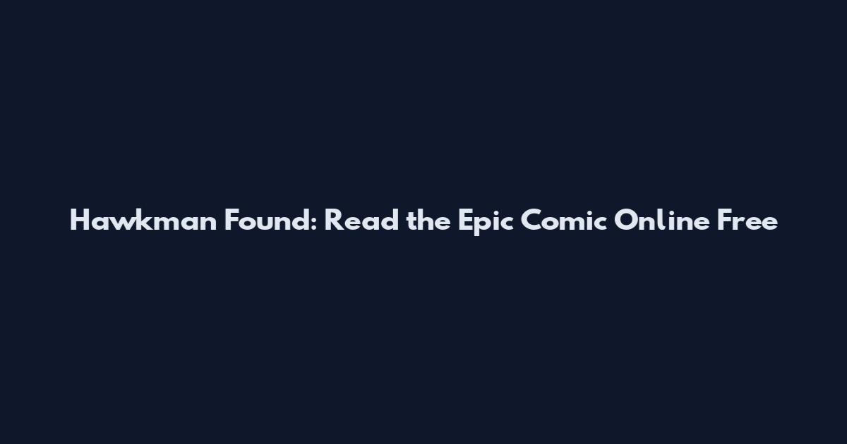 Hawkman Found: Read the Epic Comic Online Free