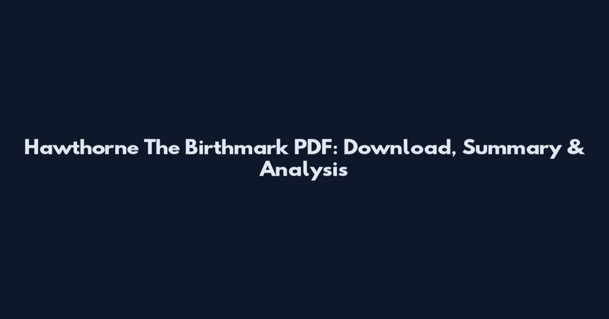 Hawthorne The Birthmark PDF: Download, Summary & Analysis