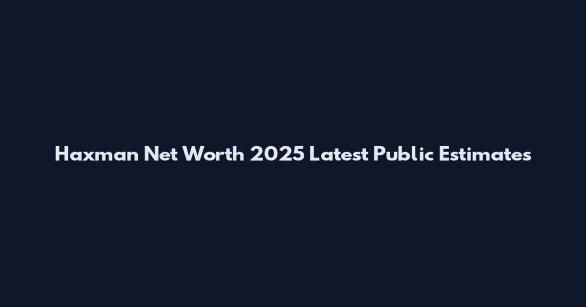 Haxman Net Worth 2025 Latest Public Estimates