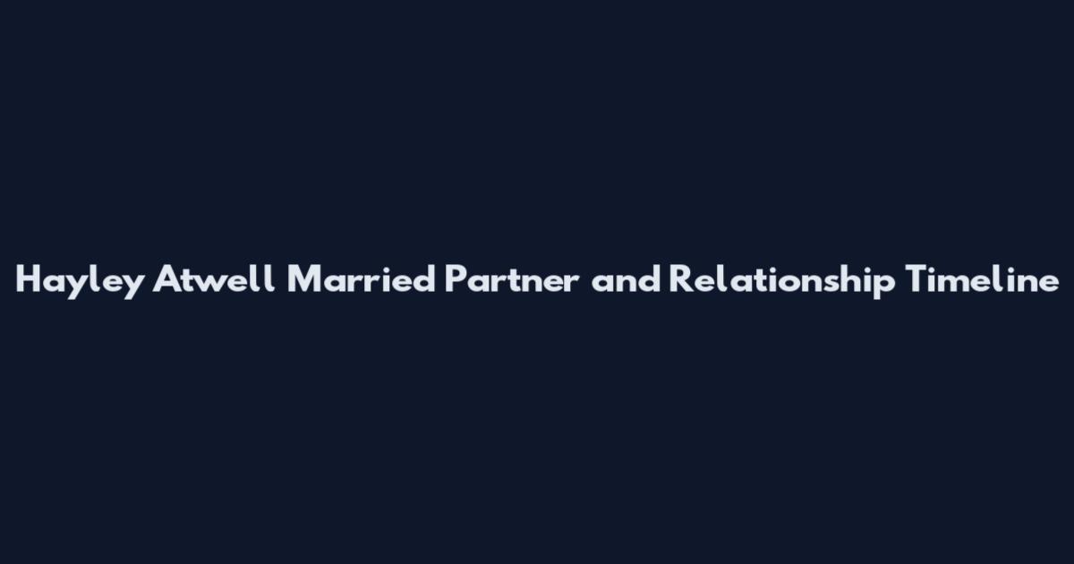 Hayley Atwell Married Partner and Relationship Timeline