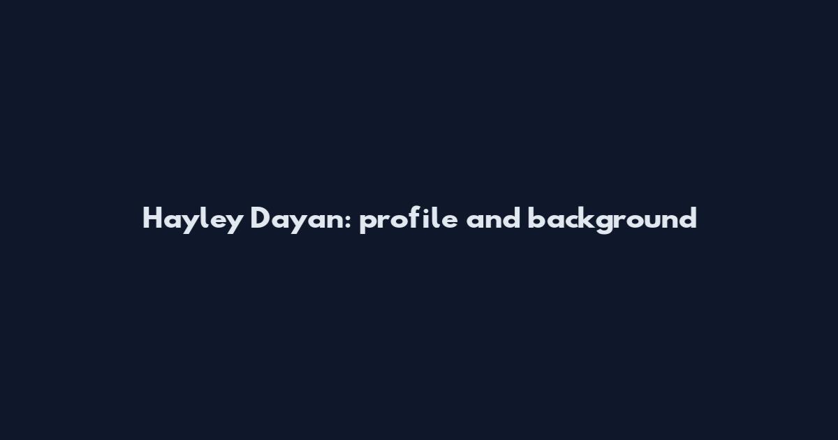 Hayley Dayan: profile and background