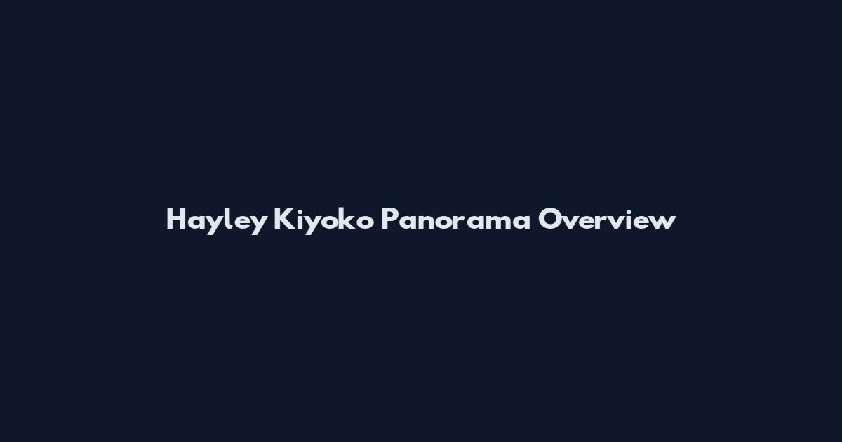 Hayley Kiyoko Panorama Overview