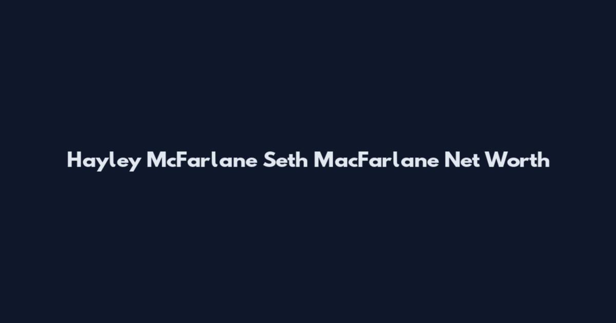 Hayley McFarlane Seth MacFarlane Net Worth