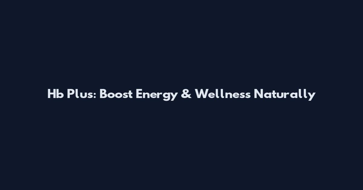 Hb Plus: Boost Energy & Wellness Naturally