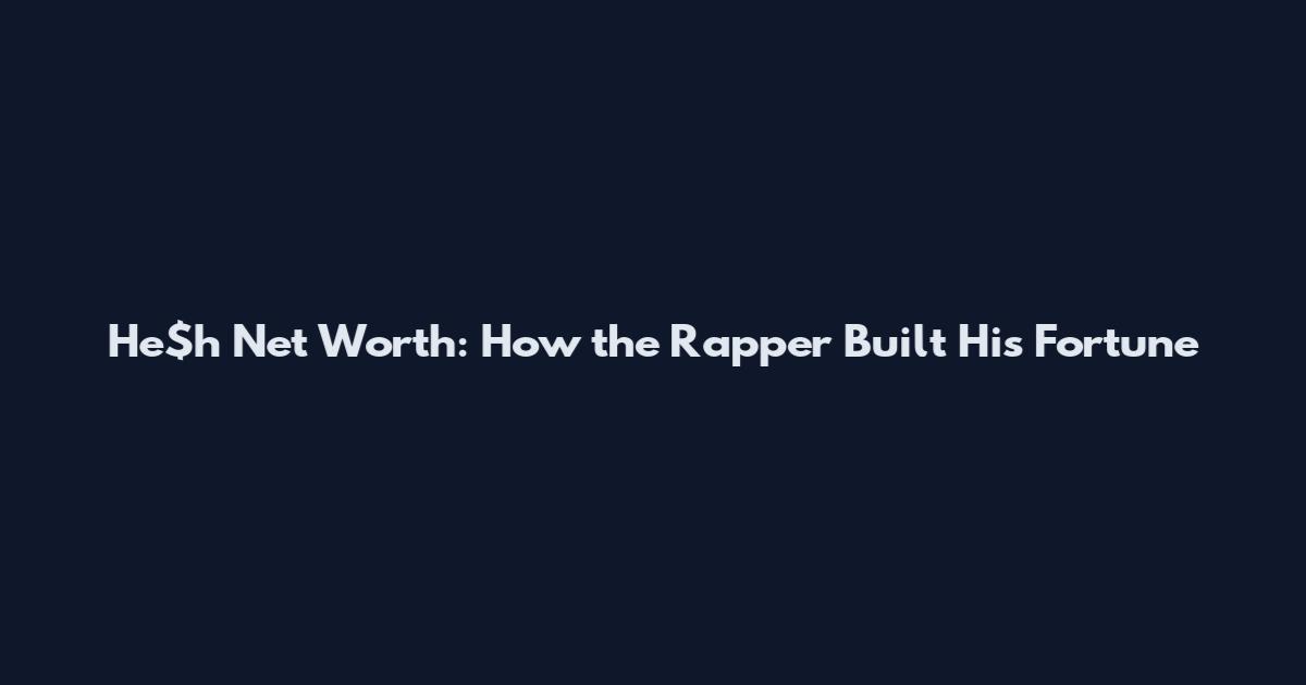 He$h Net Worth: How the Rapper Built His Fortune