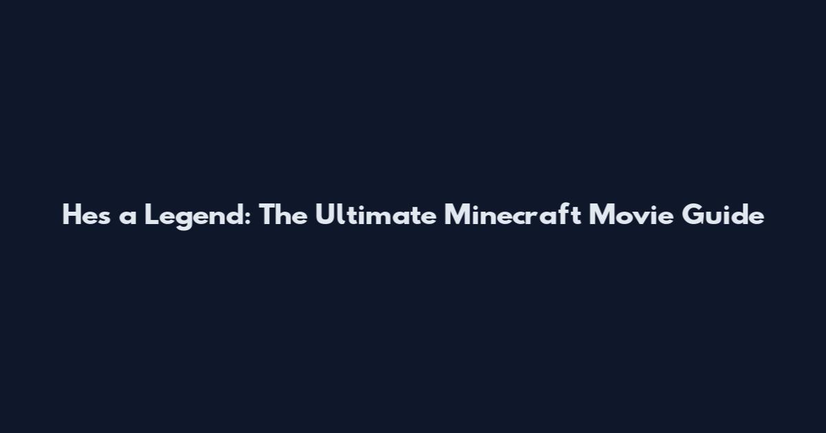 He's a Legend: The Ultimate Minecraft Movie Guide