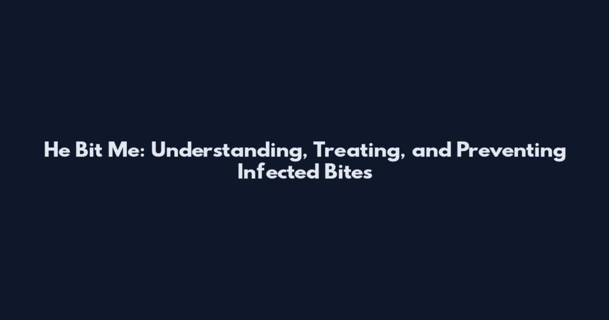 He Bit Me: Understanding, Treating, and Preventing Infected Bites