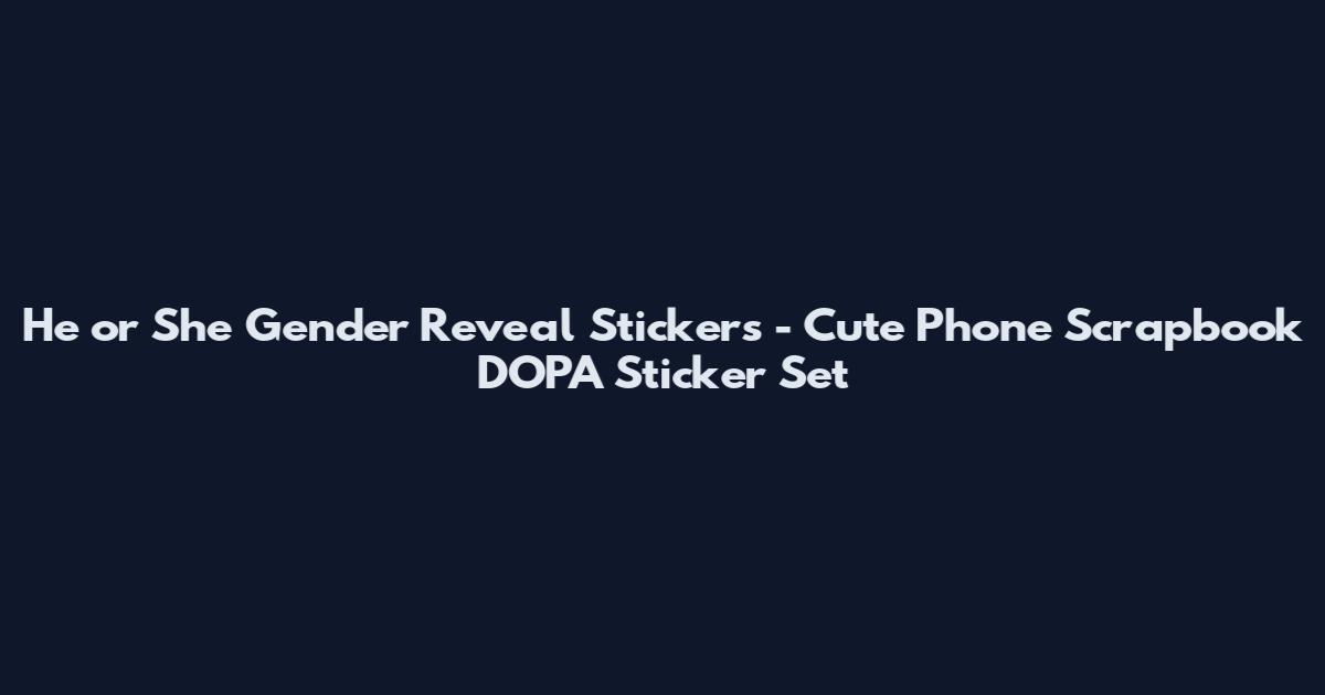He or She Gender Reveal Stickers - Cute Phone Scrapbook DOPA Sticker Set