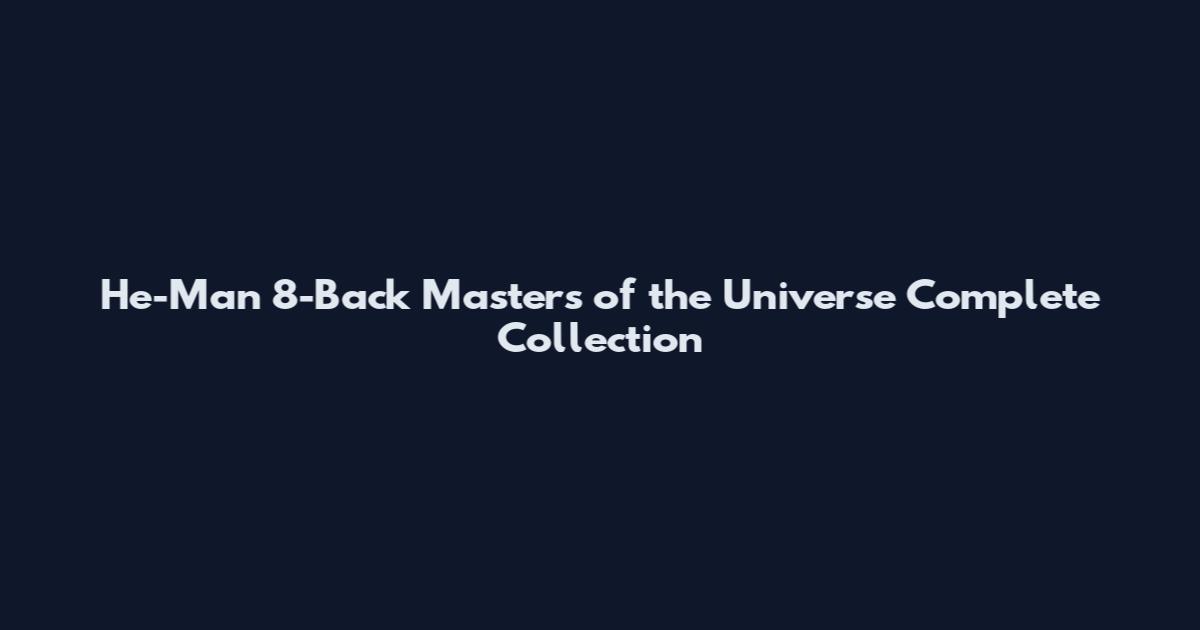 He-Man 8-Back Masters of the Universe Complete Collection