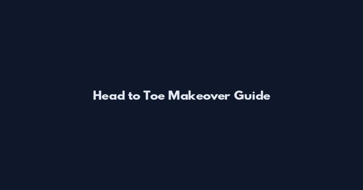 Head to Toe Makeover Guide