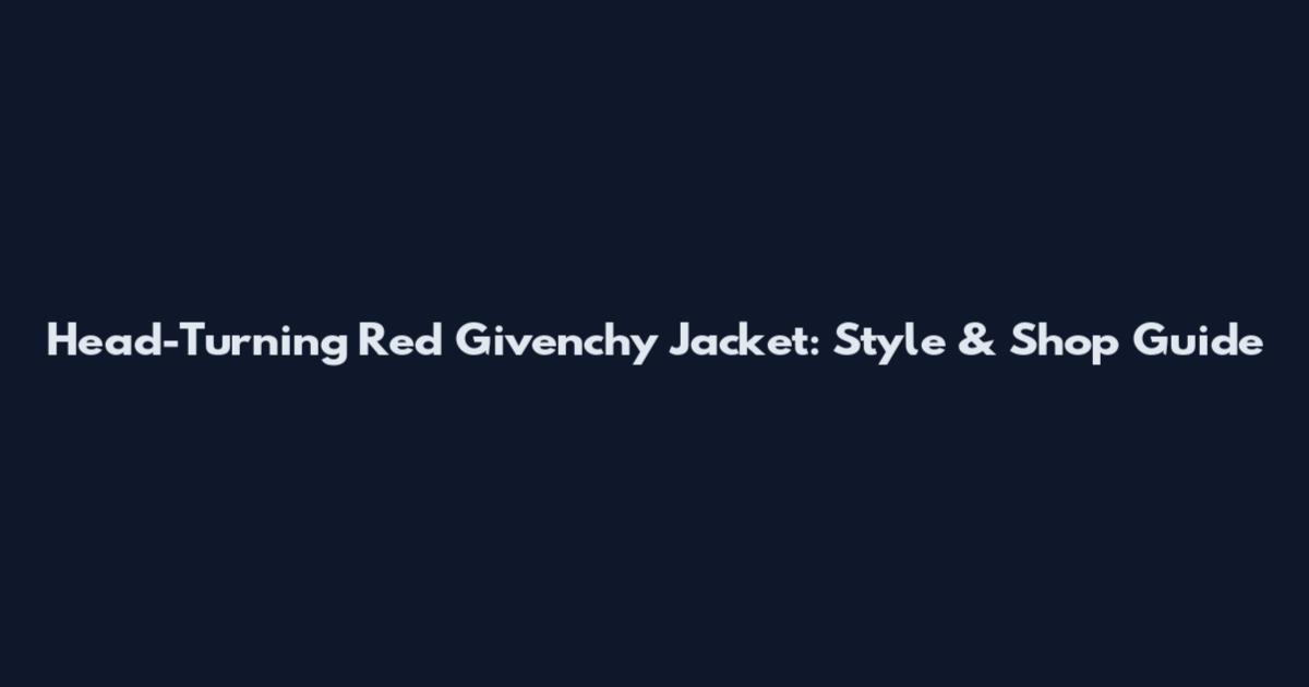 Head-Turning Red Givenchy Jacket: Style & Shop Guide