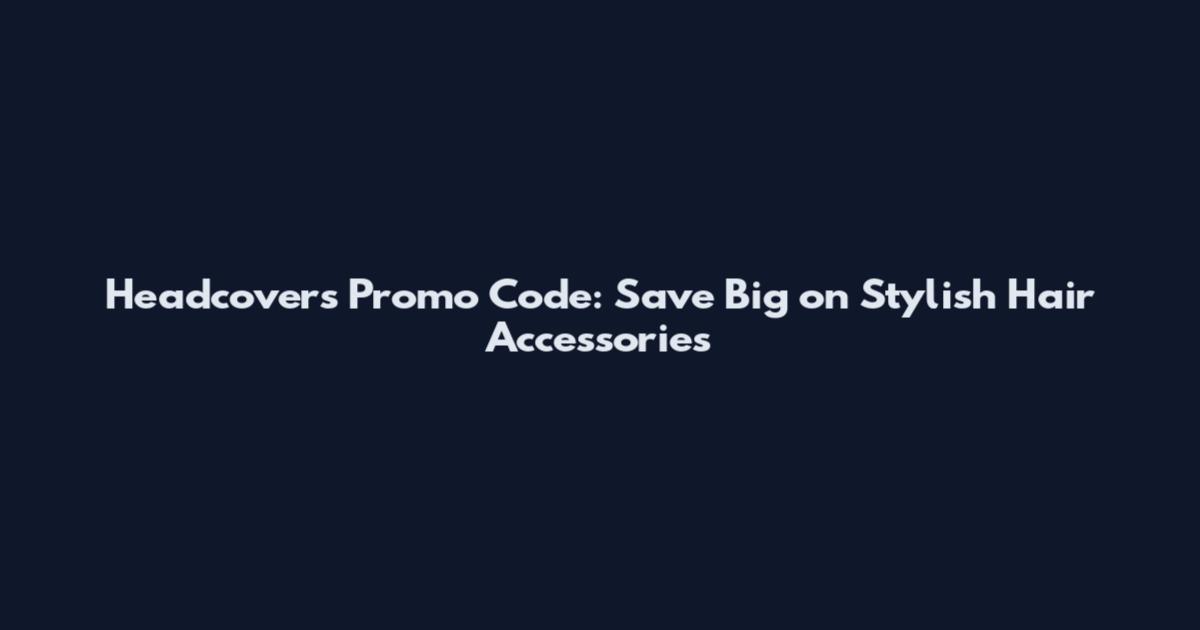 Headcovers Promo Code: Save Big on Stylish Hair Accessories