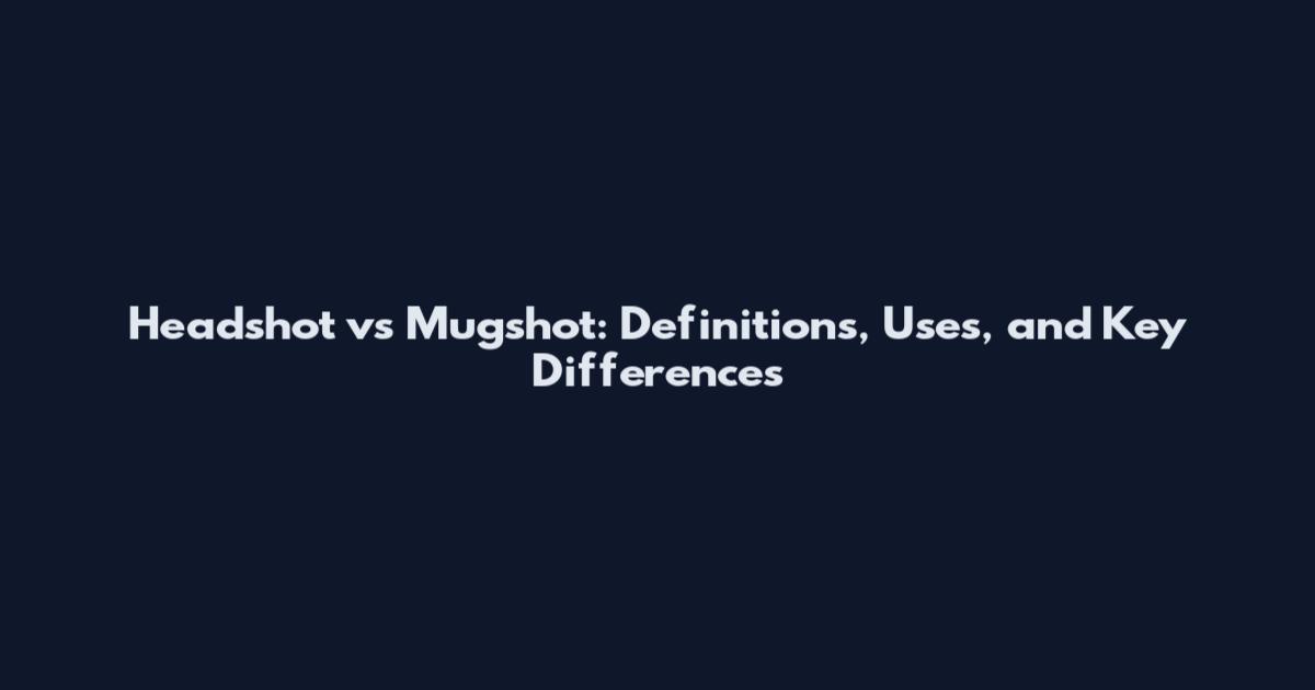 Headshot vs Mugshot: Definitions, Uses, and Key Differences
